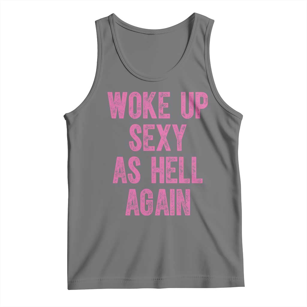 Woke Up Sexy As Hell Again Tank Top Funny Sarcastic TS11 Black Heather Print Your Wear