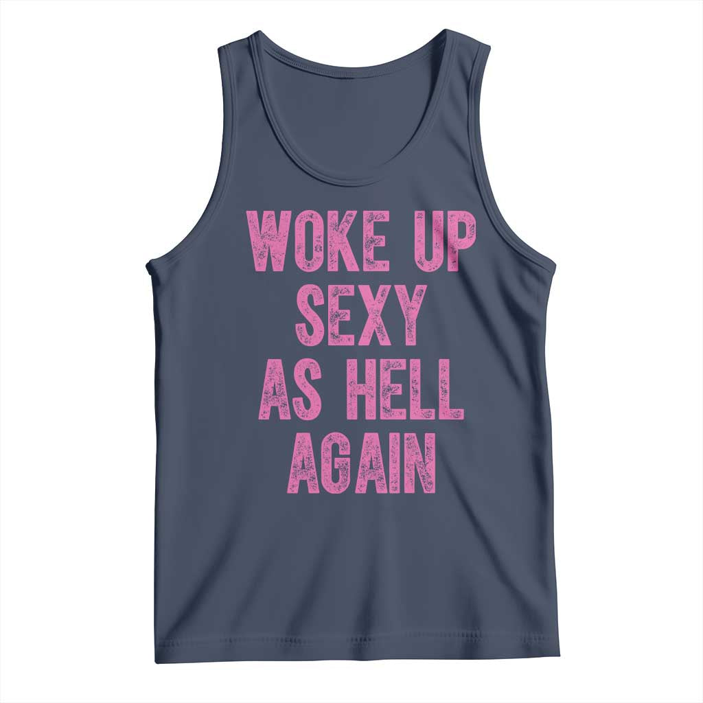 Woke Up Sexy As Hell Again Tank Top Funny Sarcastic TS11 Navy Print Your Wear