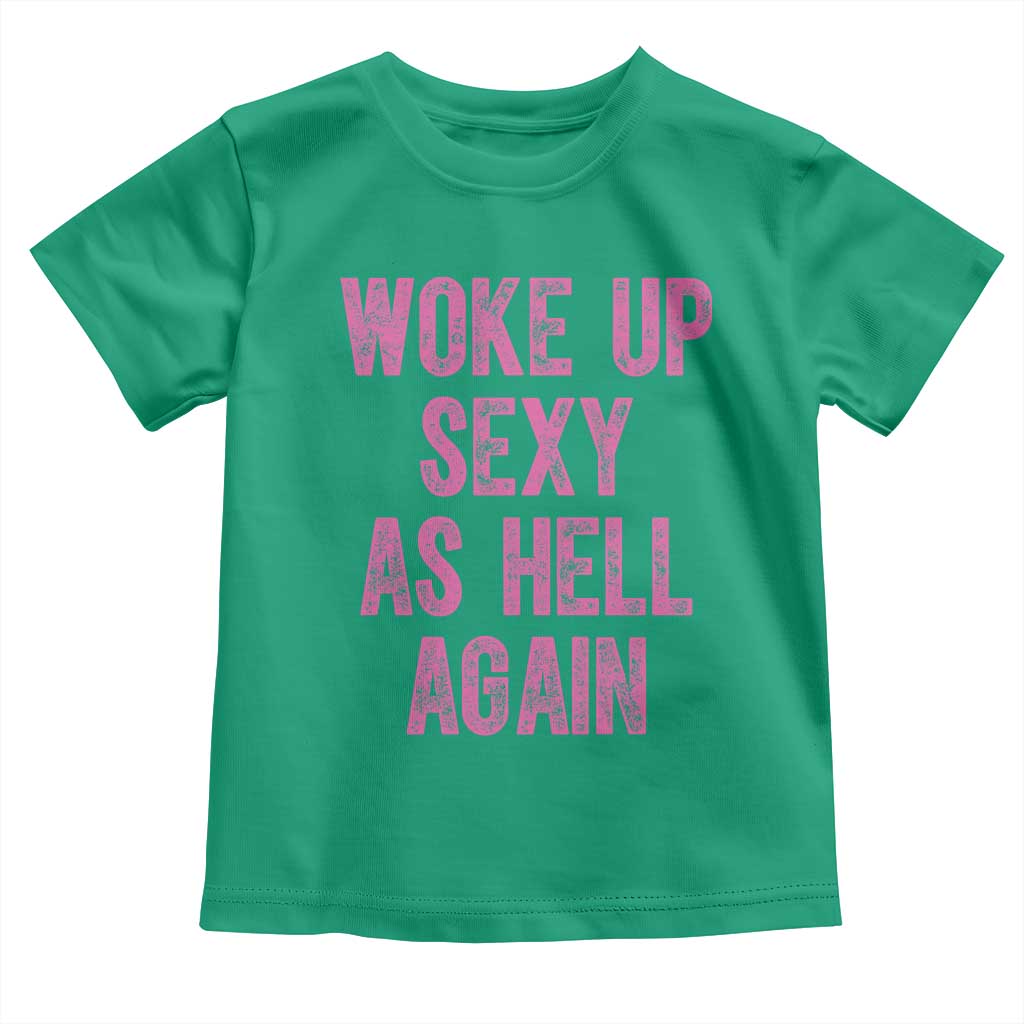 Woke Up Sexy As Hell Again Toddler T Shirt Funny Sarcastic TS11 Irish Green Print Your Wear
