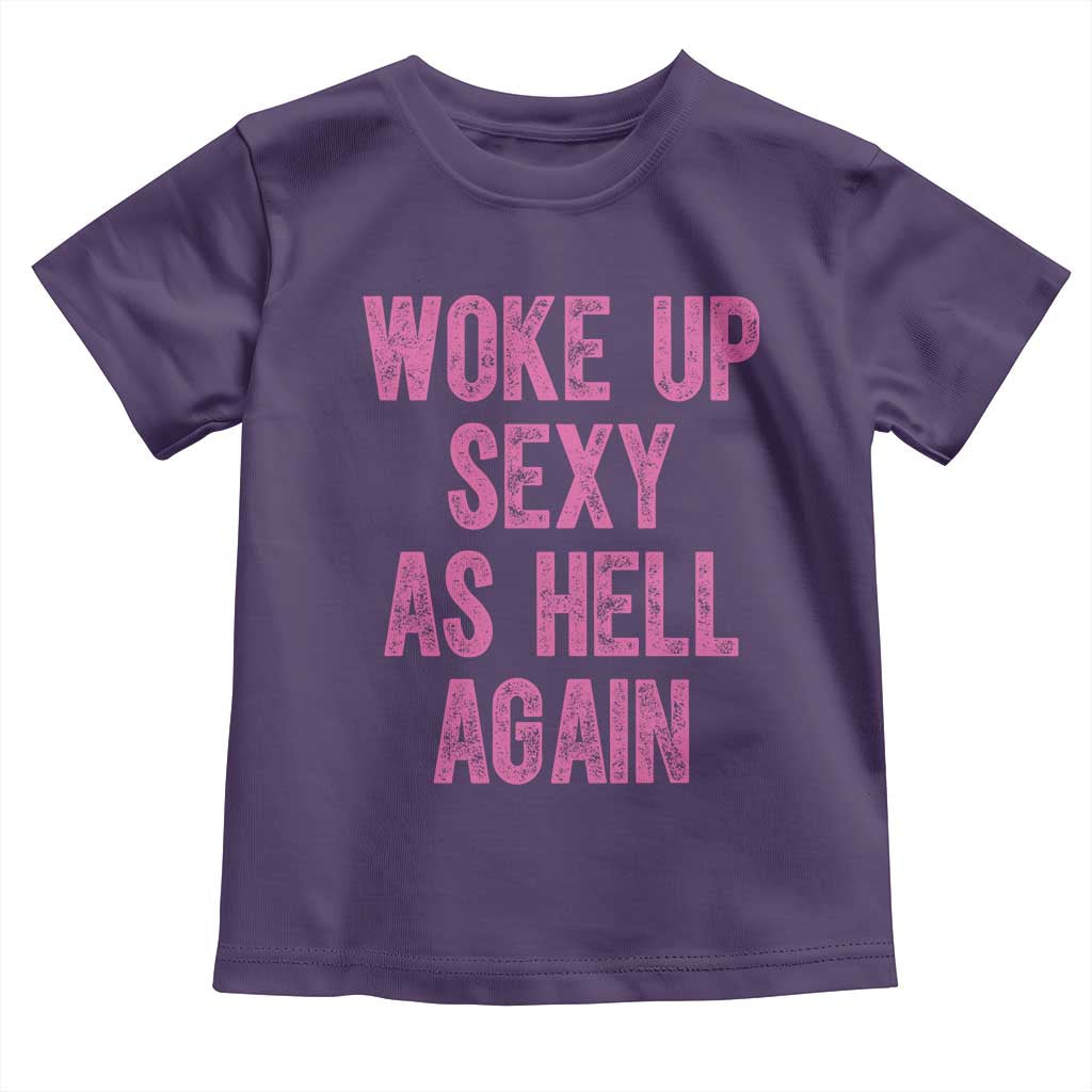 Woke Up Sexy As Hell Again Toddler T Shirt Funny Sarcastic TS11 Purple Print Your Wear