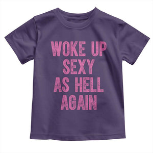 Woke Up Sexy As Hell Again Toddler T Shirt Funny Sarcastic TS11 Purple Print Your Wear