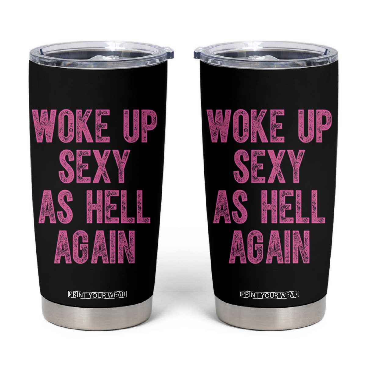 Woke Up Sexy As Hell Again Tumbler Cup Funny Sarcastic TS11 Black Print Your Wear