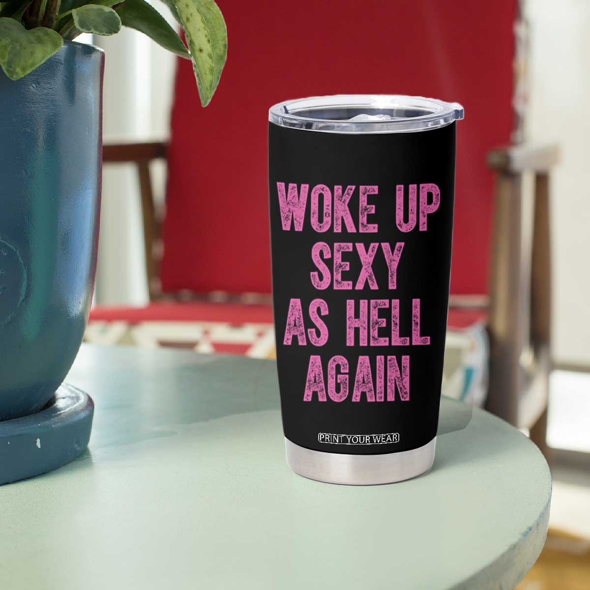 Woke Up Sexy As Hell Again Tumbler Cup Funny Sarcastic TS11 Print Your Wear