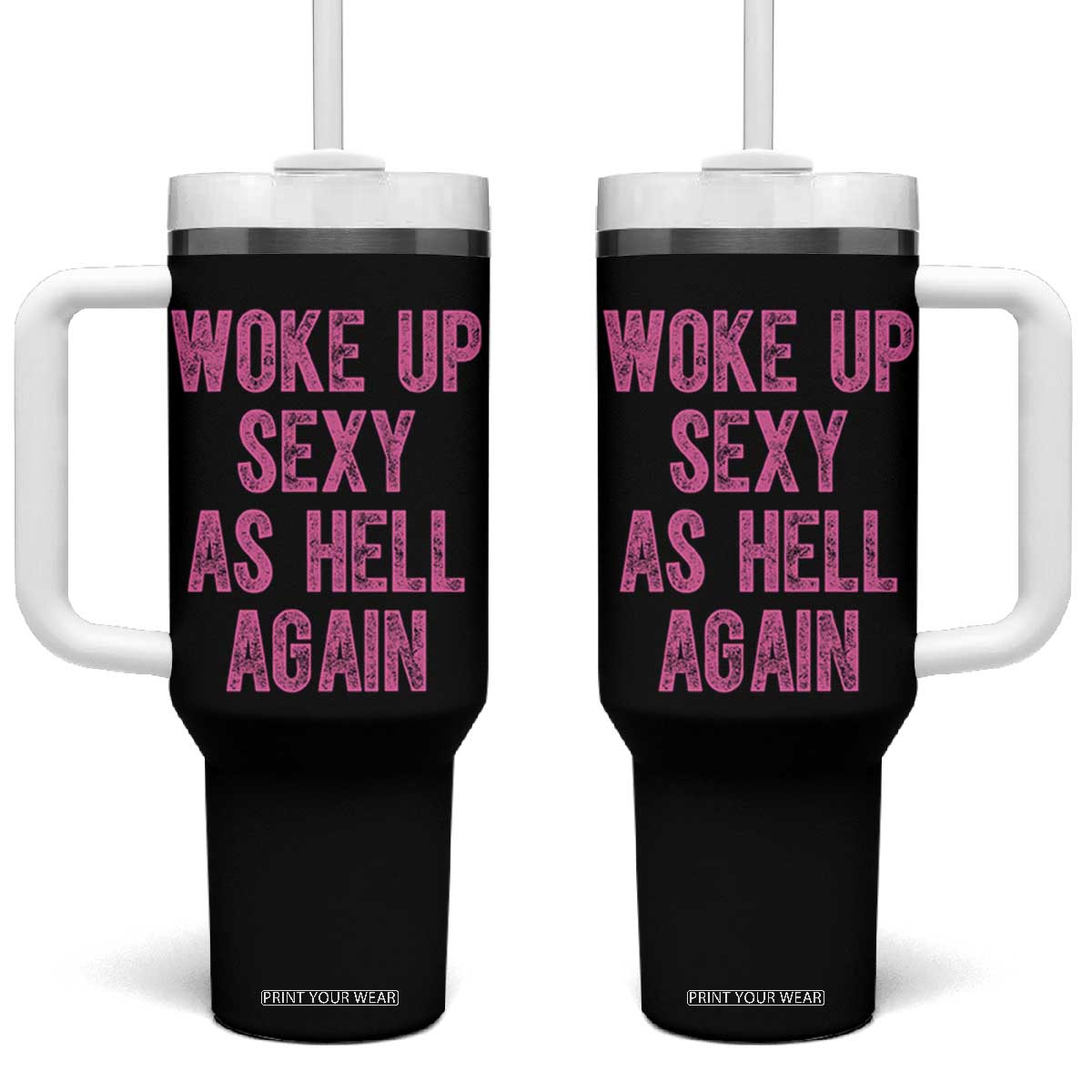 Woke Up Sexy As Hell Again Tumbler With Handle Funny Sarcastic TS11 One Size: 40 oz Black Print Your Wear