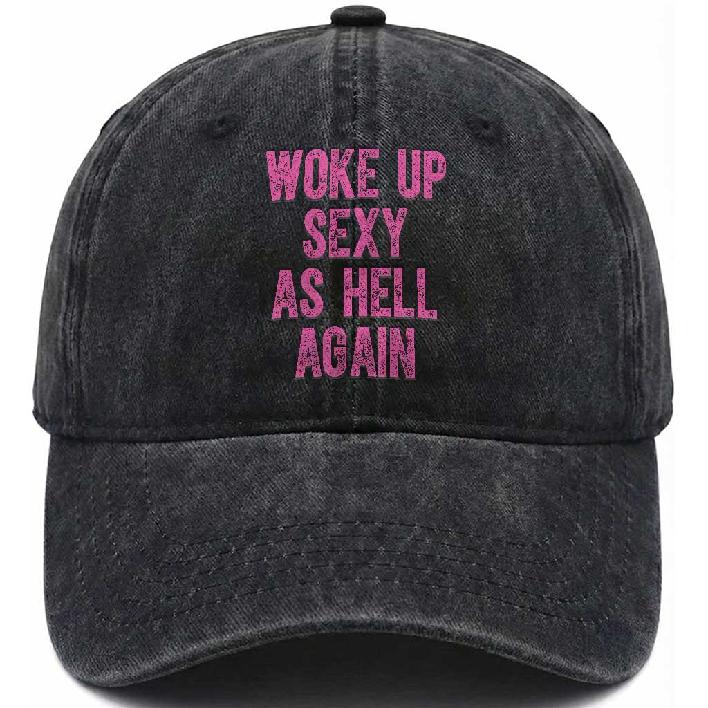 Woke Up Sexy As Hell Again Washed Cotton Baseball Cap Funny Sarcastic TS11 Print Your Wear