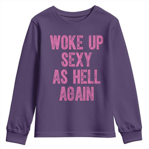 Woke Up Sexy As Hell Again Youth Sweatshirt Funny Sarcastic TS11 Purple Print Your Wear