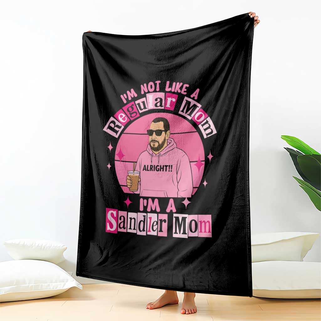 I Am Not Like A Regular Mom I Am A Sandler Mom Throw Blanket Funny Mother's Day Meme TS11 Print Your Wear