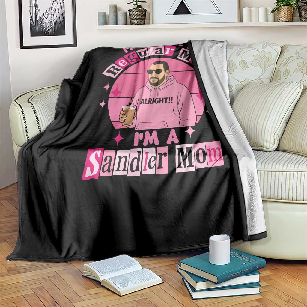 I Am Not Like A Regular Mom I Am A Sandler Mom Throw Blanket Funny Mother's Day Meme TS11 Print Your Wear