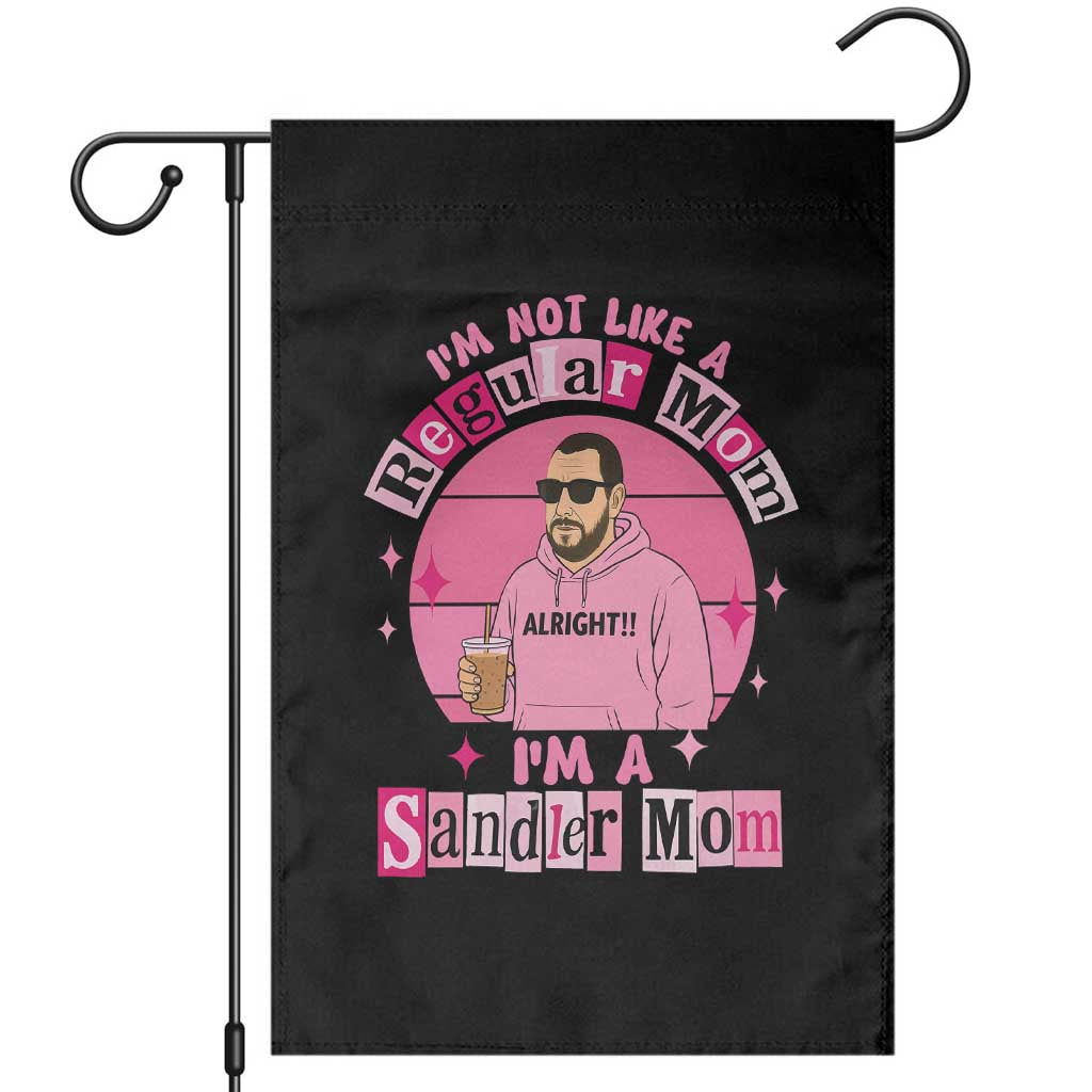 I Am Not Like A Regular Mom I Am A Sandler Mom Garden Flag Funny Mother's Day Meme TS11 Black Print Your Wear