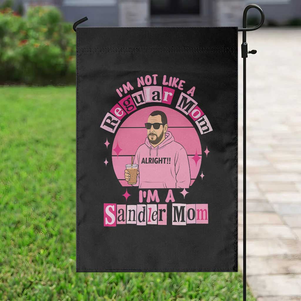 I Am Not Like A Regular Mom I Am A Sandler Mom Garden Flag Funny Mother's Day Meme TS11 Print Your Wear