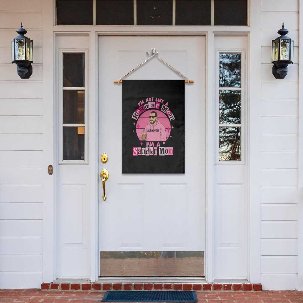 I Am Not Like A Regular Mom I Am A Sandler Mom Garden Flag Funny Mother's Day Meme TS11 Print Your Wear