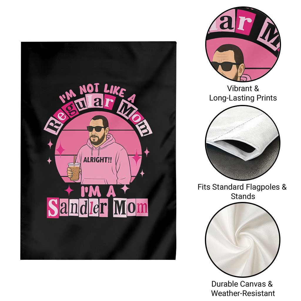 I Am Not Like A Regular Mom I Am A Sandler Mom Garden Flag Funny Mother's Day Meme TS11 Print Your Wear