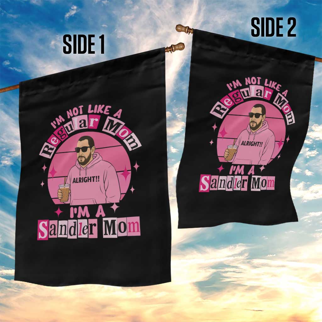 I Am Not Like A Regular Mom I Am A Sandler Mom Garden Flag Funny Mother's Day Meme TS11 Print Your Wear