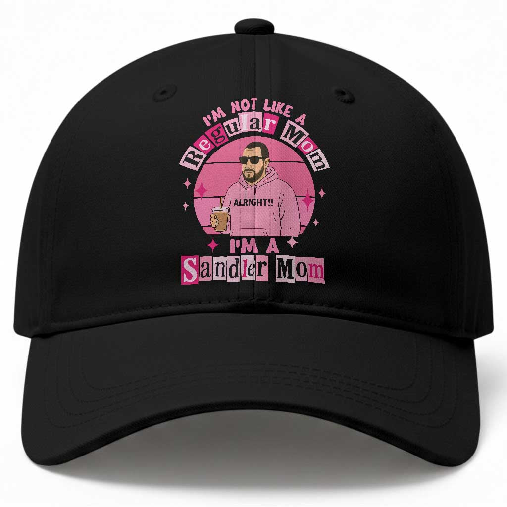 I Am Not Like A Regular Mom I Am A Sandler Mom Baseball Cap Funny Mother's Day Meme TS11 Print Your Wear