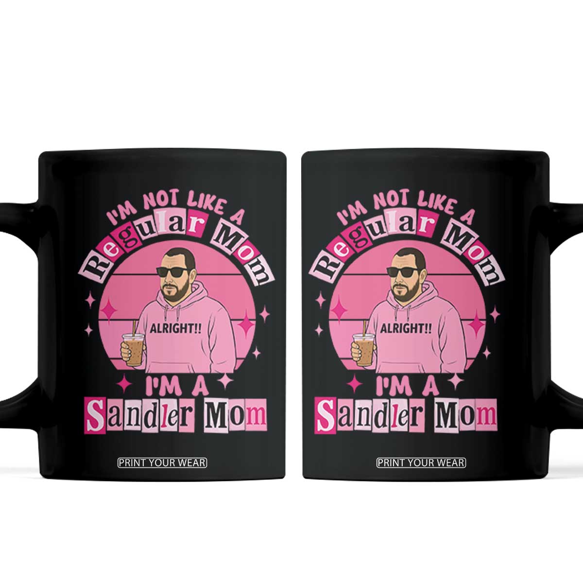 I Am Not Like A Regular Mom I Am A Sandler Mom Coffee Mug Funny Mother's Day Meme TS11 Black Print Your Wear