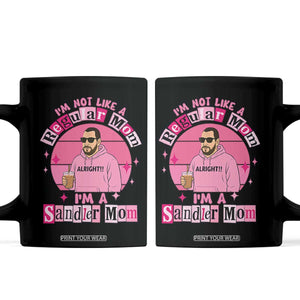 I Am Not Like A Regular Mom I Am A Sandler Mom Coffee Mug Funny Mother's Day Meme TS11 Black Print Your Wear