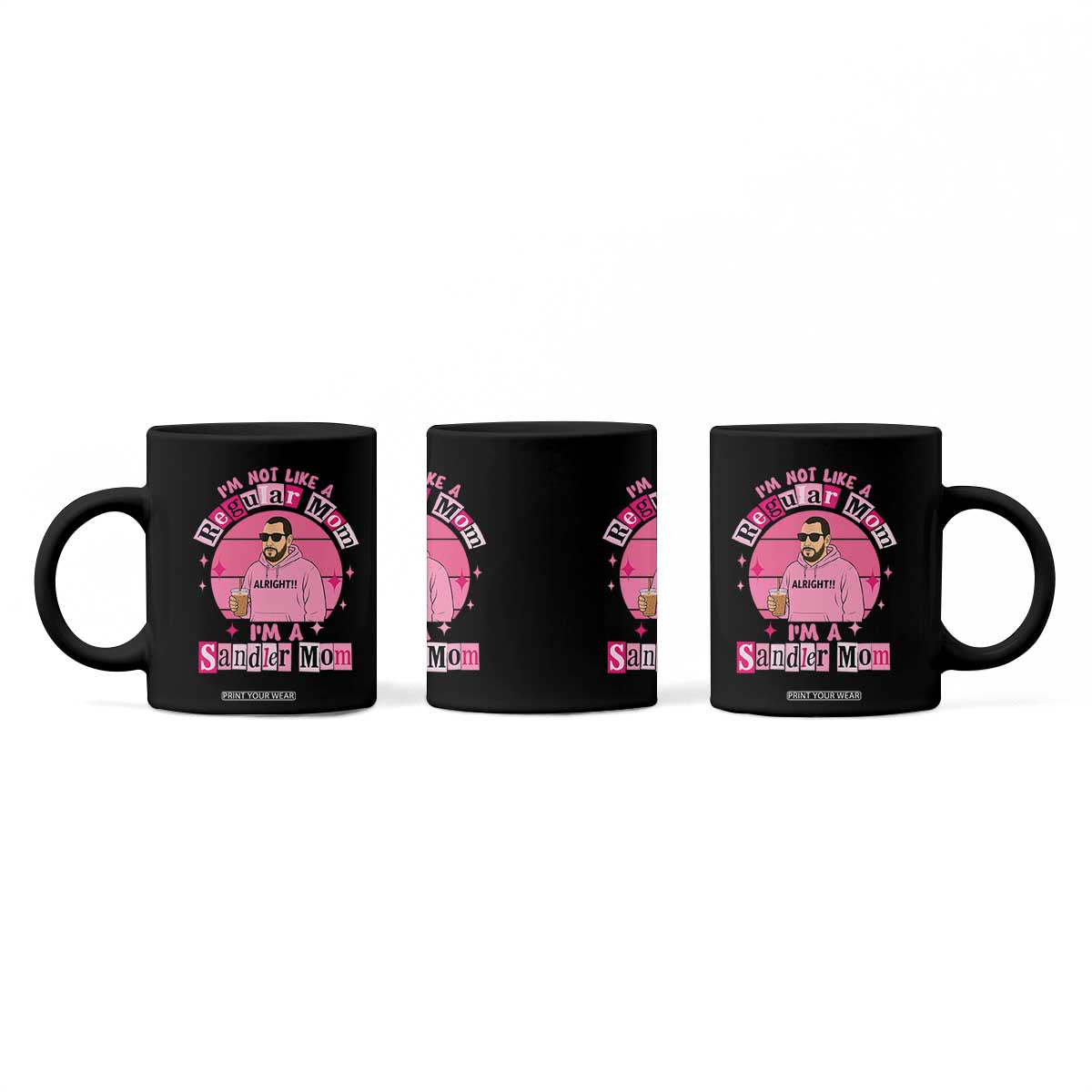 I Am Not Like A Regular Mom I Am A Sandler Mom Coffee Mug Funny Mother's Day Meme TS11 Print Your Wear