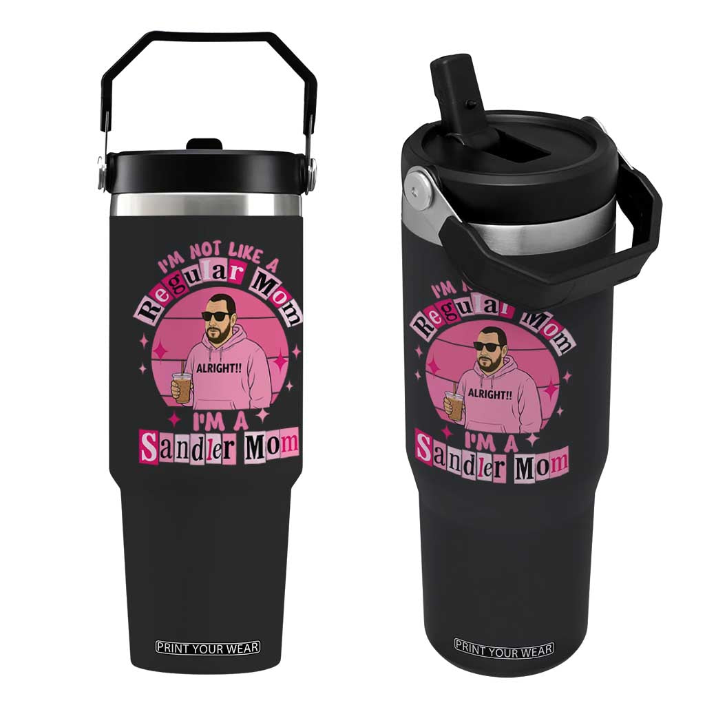 I Am Not Like A Regular Mom I Am A Sandler Mom Flip Straw Tumbler Funny Mother's Day Meme TS11 One Size: 30 oz Black Print Your Wear