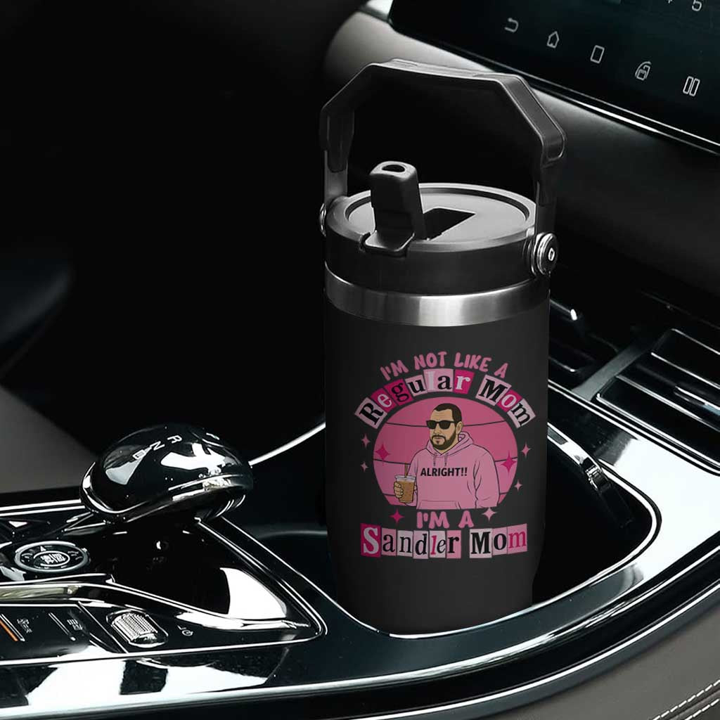 I Am Not Like A Regular Mom I Am A Sandler Mom Flip Straw Tumbler Funny Mother's Day Meme TS11 Print Your Wear