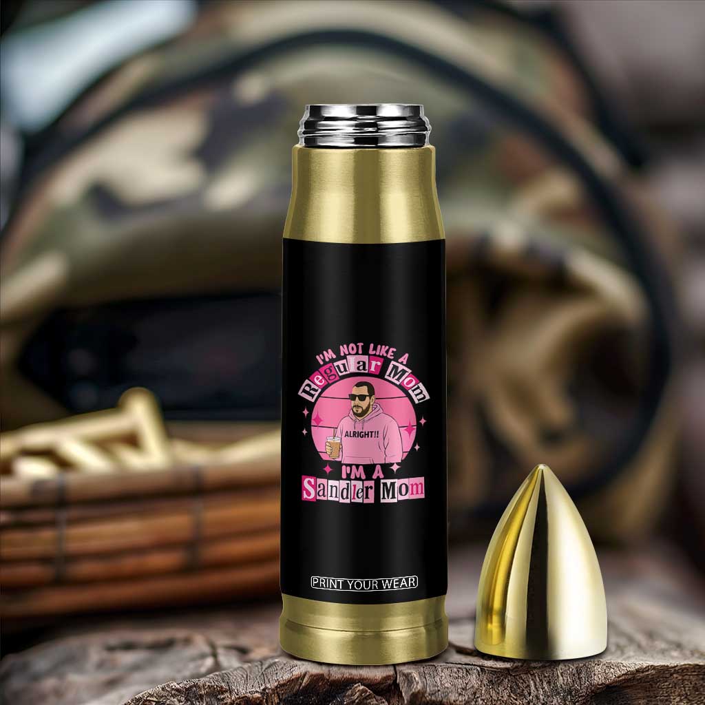 I Am Not Like A Regular Mom I Am A Sandler Mom Bullet Tumbler Funny Mother's Day Meme TS11 Print Your Wear