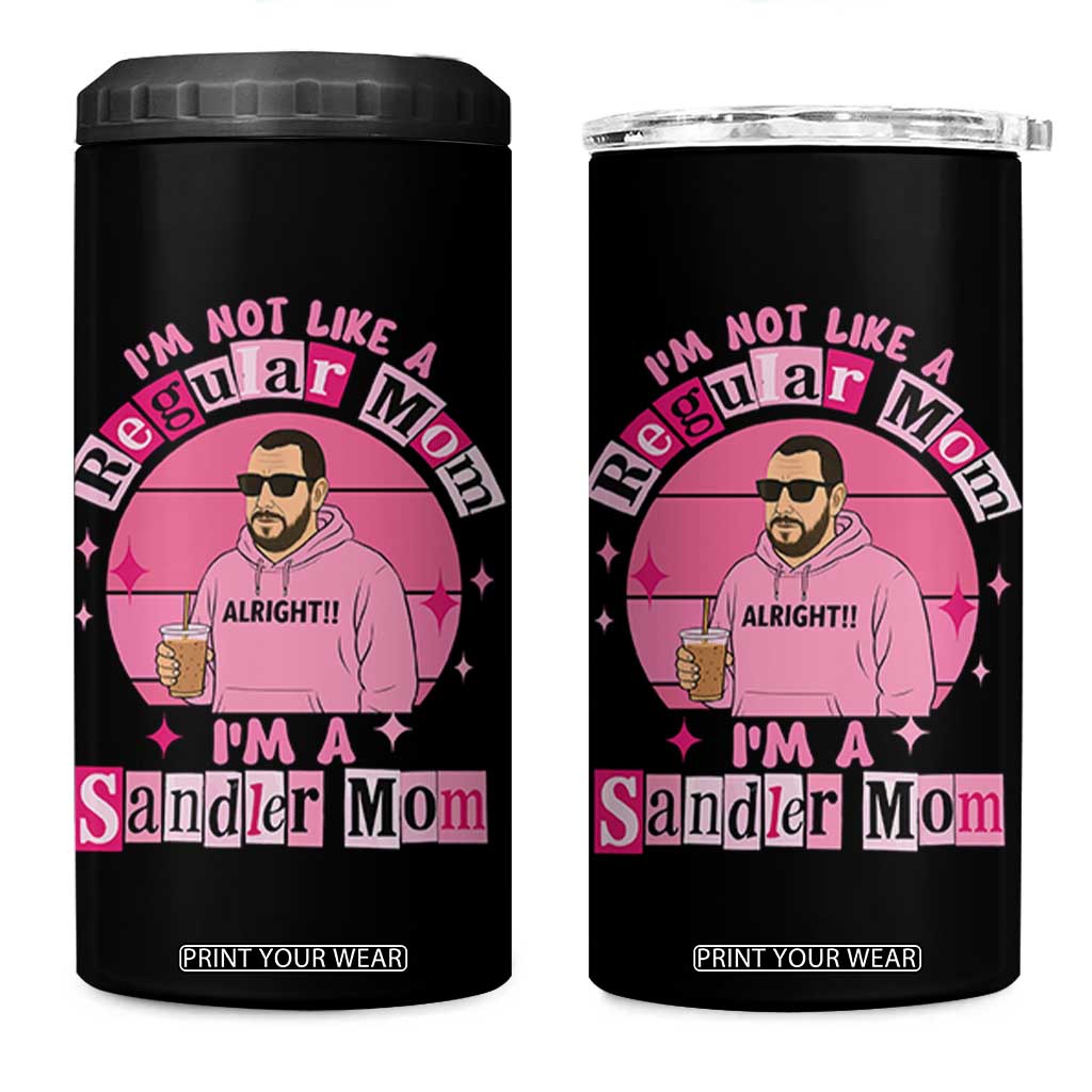 I Am Not Like A Regular Mom I Am A Sandler Mom 4 in 1 Can Cooler Tumbler Funny Mother's Day Meme TS11 One Size: 16 oz Black Print Your Wear