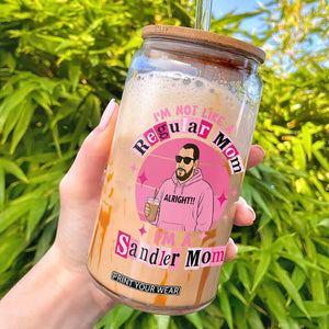I Am Not Like A Regular Mom I Am A Sandler Mom Glass Can Funny Mother's Day Meme TS11 Black Print Your Wear