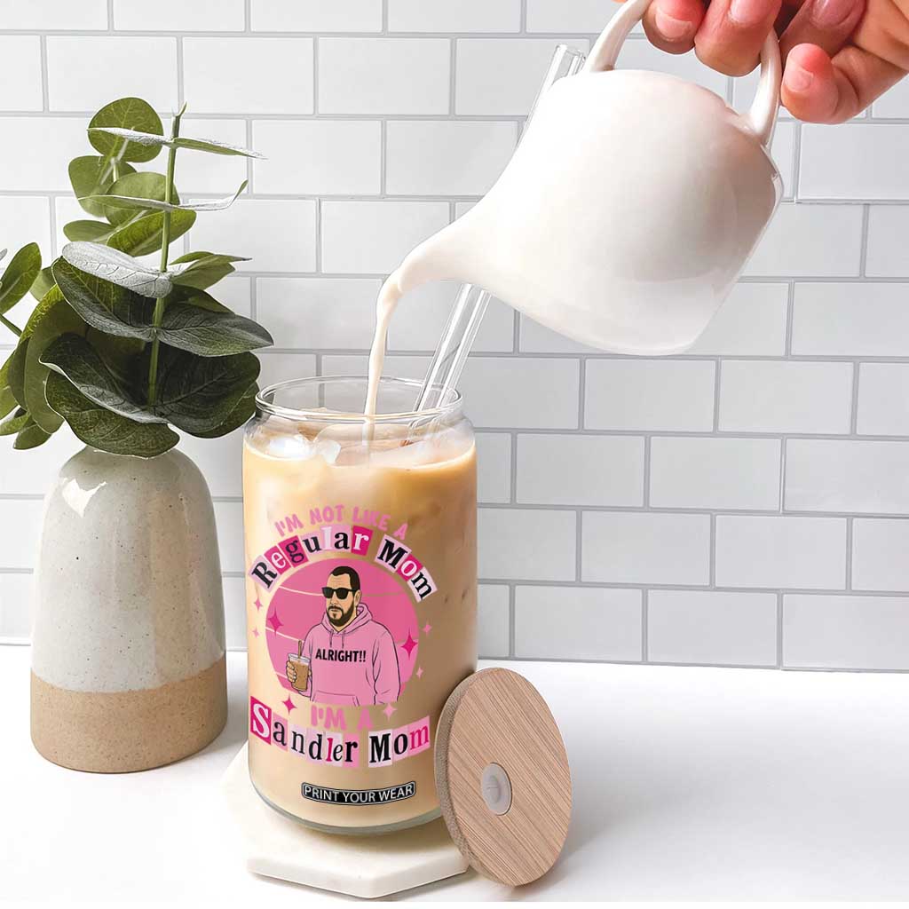 I Am Not Like A Regular Mom I Am A Sandler Mom Glass Can Funny Mother's Day Meme TS11 Print Your Wear
