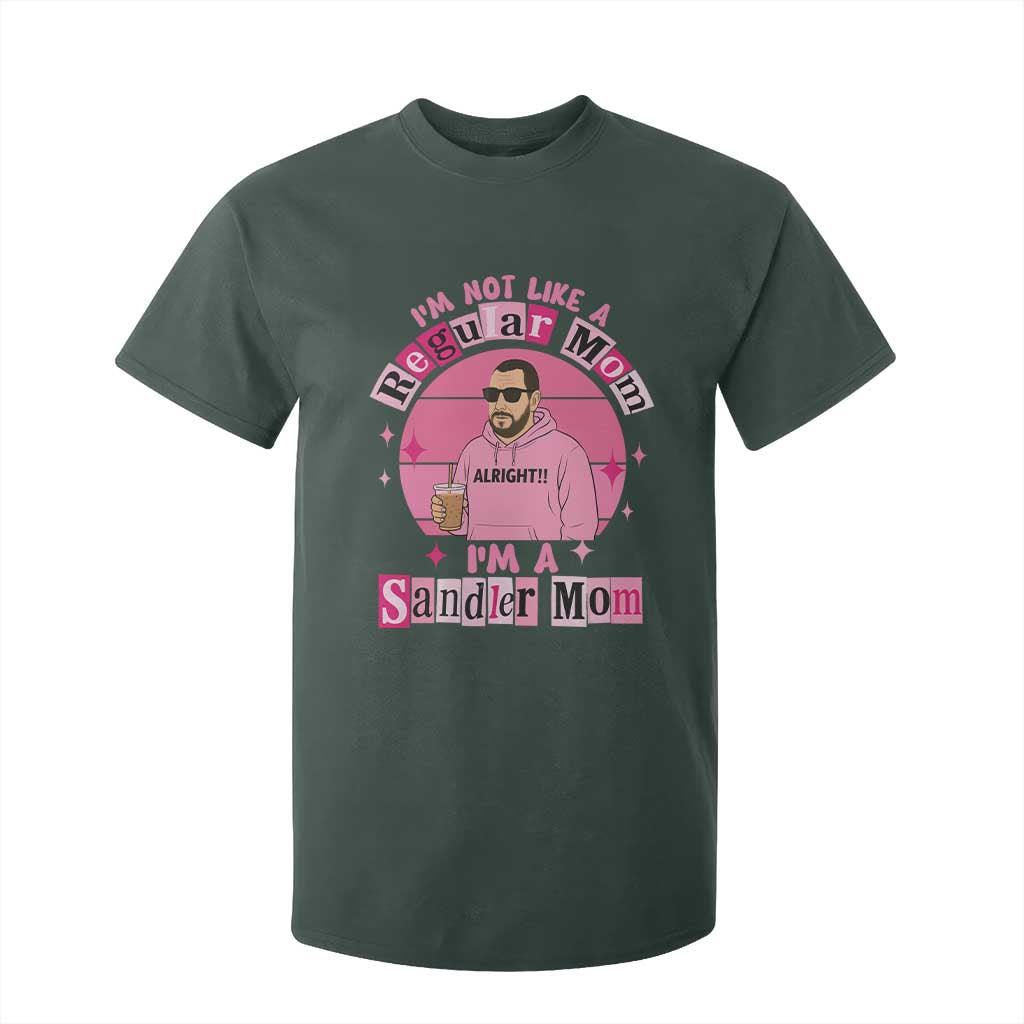 I Am Not Like A Regular Mom I Am A Sandler Mom T Shirt For Kid Funny Mother's Day Meme TS11 Dark Forest Green Print Your Wear