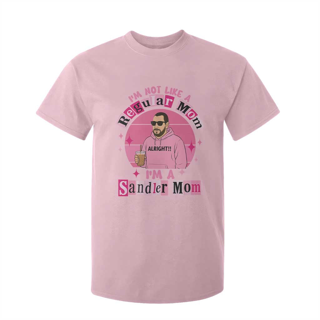I Am Not Like A Regular Mom I Am A Sandler Mom T Shirt For Kid Funny Mother's Day Meme TS11 Light Pink Print Your Wear