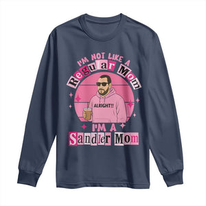 I Am Not Like A Regular Mom I Am A Sandler Mom Long Sleeve Shirt Funny Mother's Day Meme TS11 Navy Print Your Wear