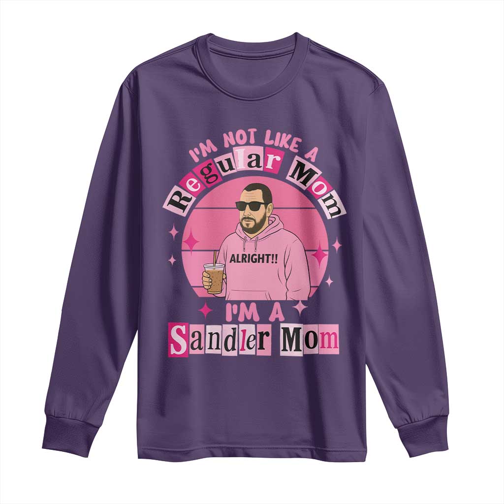 I Am Not Like A Regular Mom I Am A Sandler Mom Long Sleeve Shirt Funny Mother's Day Meme TS11 Purple Print Your Wear