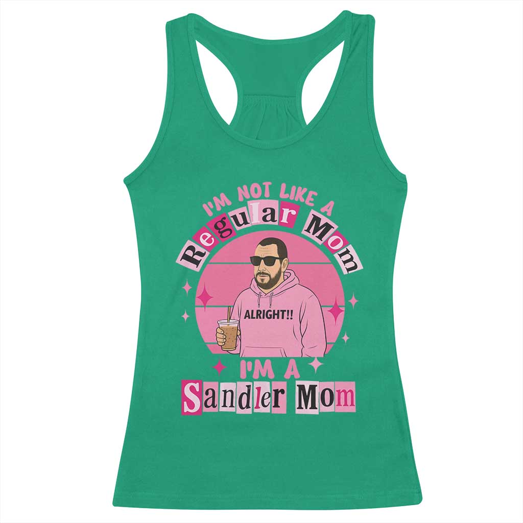 I Am Not Like A Regular Mom I Am A Sandler Mom Racerback Tank Top Funny Mother's Day Meme TS11 Irish Green Print Your Wear
