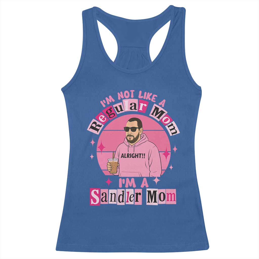 I Am Not Like A Regular Mom I Am A Sandler Mom Racerback Tank Top Funny Mother's Day Meme TS11 Royal Blue Print Your Wear