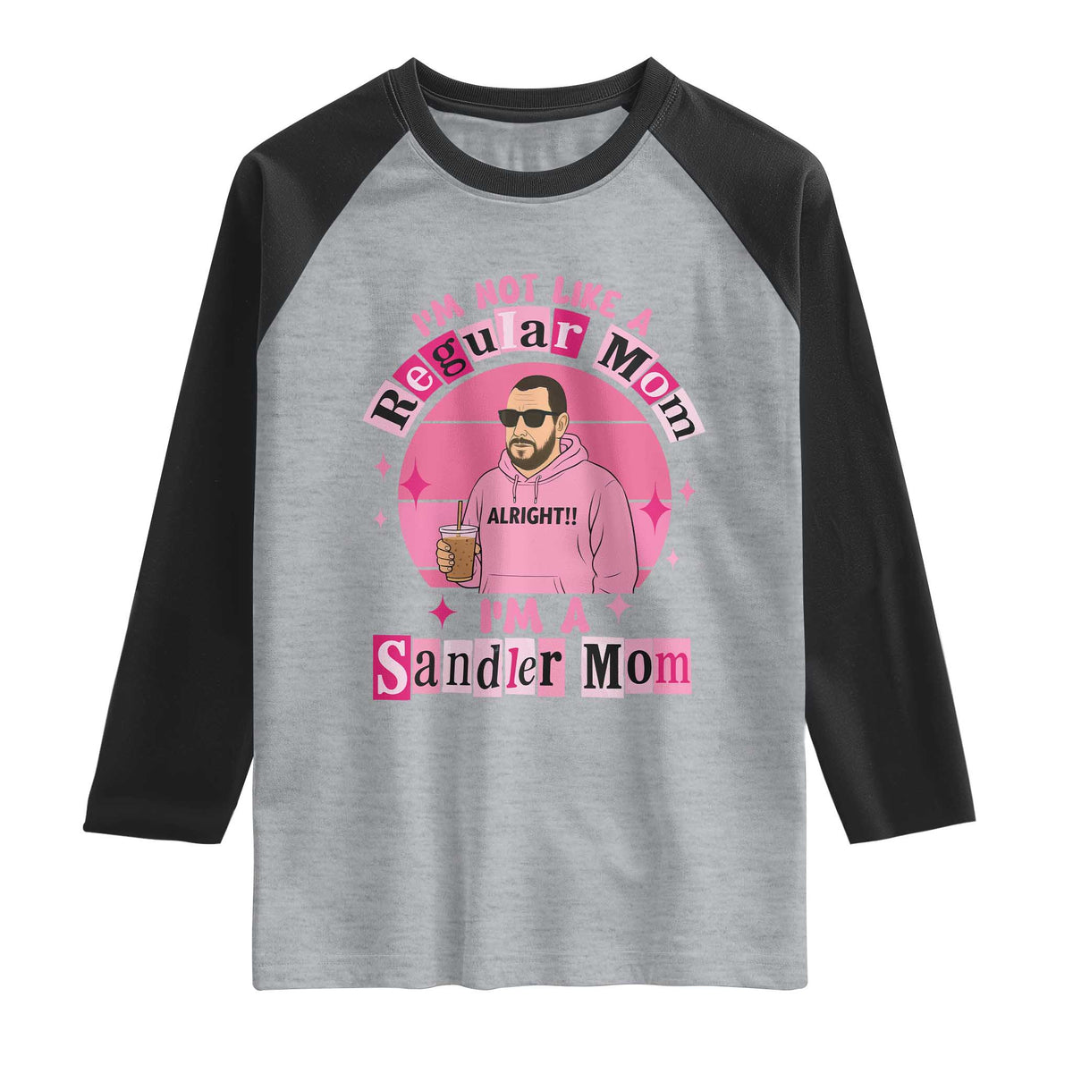 I Am Not Like A Regular Mom I Am A Sandler Mom Raglan Shirt Funny Mother's Day Meme TS11 Heather Gray Black Print Your Wear