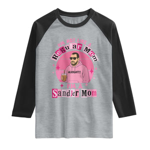 I Am Not Like A Regular Mom I Am A Sandler Mom Raglan Shirt Funny Mother's Day Meme TS11 Heather Gray Black Print Your Wear