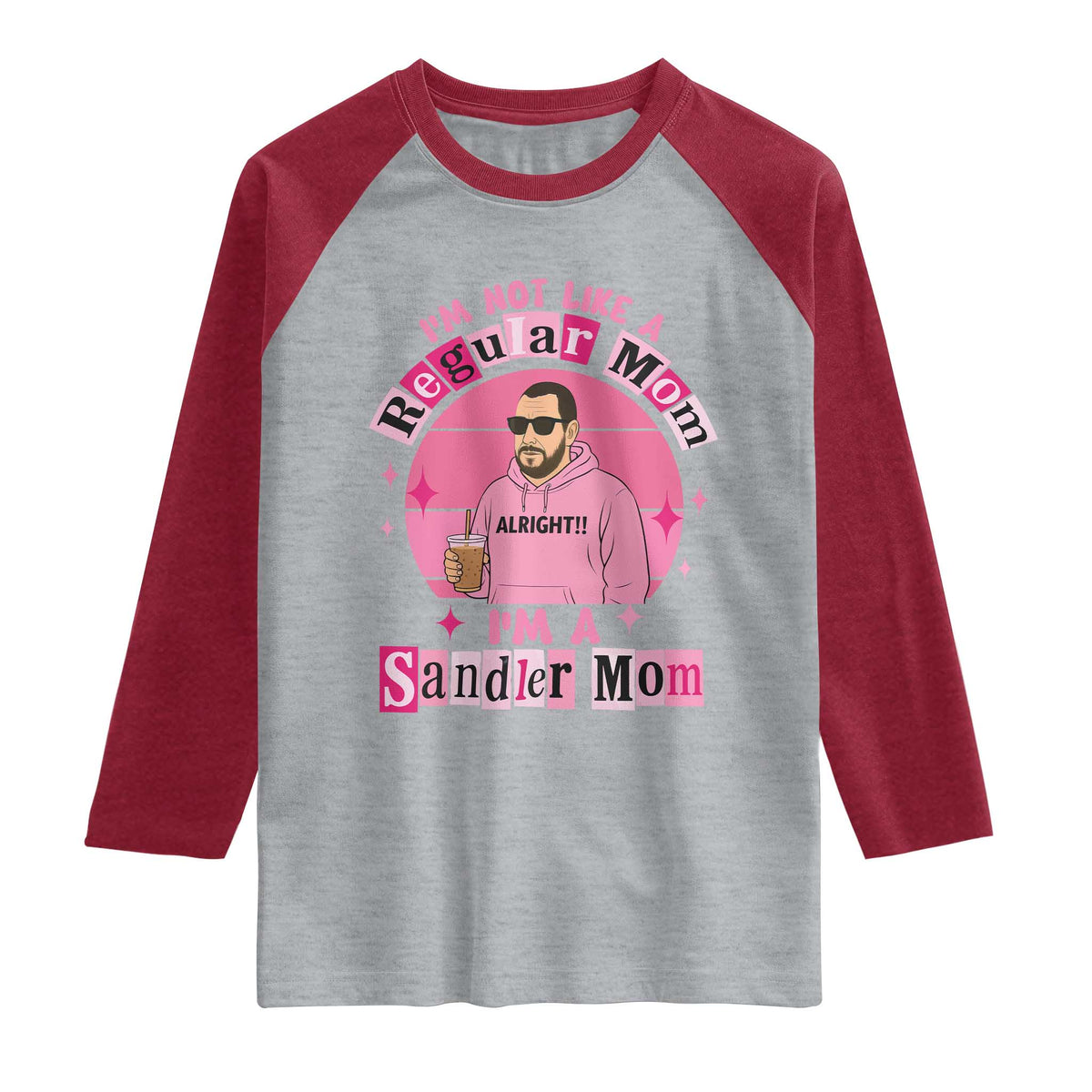 I Am Not Like A Regular Mom I Am A Sandler Mom Raglan Shirt Funny Mother's Day Meme TS11 Heather Gray Heather Red Print Your Wear