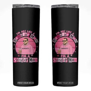 I Am Not Like A Regular Mom I Am A Sandler Mom Skinny Tumbler Funny Mother's Day Meme TS11 Black Print Your Wear