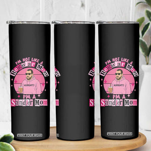 I Am Not Like A Regular Mom I Am A Sandler Mom Skinny Tumbler Funny Mother's Day Meme TS11 Print Your Wear
