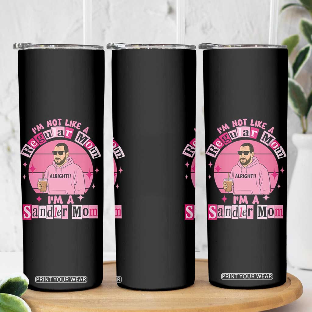 I Am Not Like A Regular Mom I Am A Sandler Mom Skinny Tumbler Funny Mother's Day Meme TS11 Print Your Wear