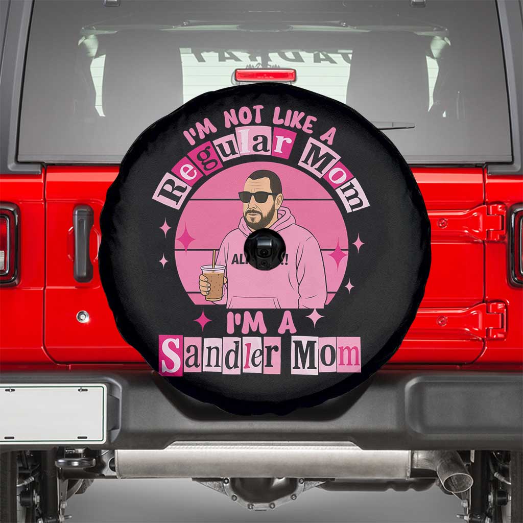 I Am Not Like A Regular Mom I Am A Sandler Mom Spare Tire Cover Funny Mother's Day Meme TS11 Black Print Your Wear