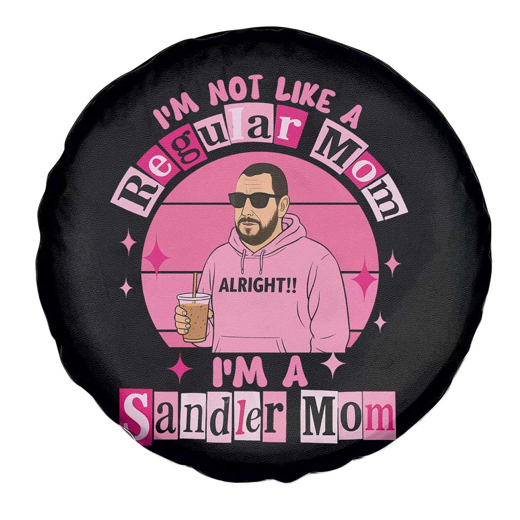 I Am Not Like A Regular Mom I Am A Sandler Mom Spare Tire Cover Funny Mother's Day Meme TS11 Print Your Wear