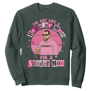 I Am Not Like A Regular Mom I Am A Sandler Mom Sweatshirt Funny Mother's Day Meme TS11 Dark Forest Green Print Your Wear