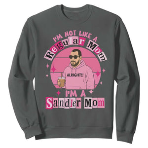 I Am Not Like A Regular Mom I Am A Sandler Mom Sweatshirt Funny Mother's Day Meme TS11 Dark Heather Print Your Wear
