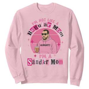 I Am Not Like A Regular Mom I Am A Sandler Mom Sweatshirt Funny Mother's Day Meme TS11 Light Pink Print Your Wear