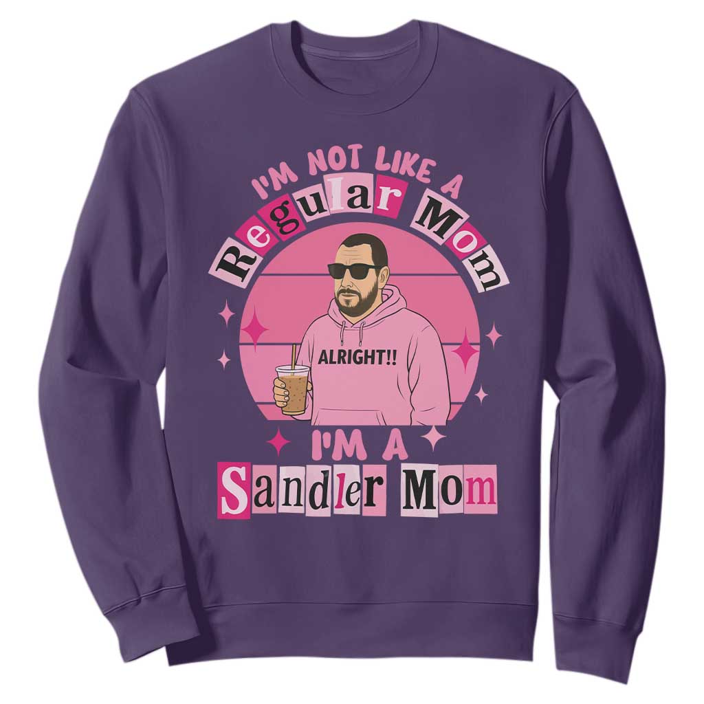 I Am Not Like A Regular Mom I Am A Sandler Mom Sweatshirt Funny Mother's Day Meme TS11 Purple Print Your Wear