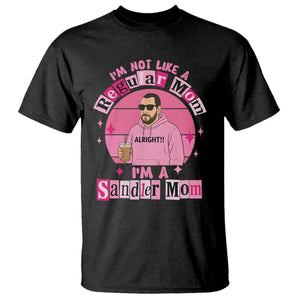 I Am Not Like A Regular Mom I Am A Sandler Mom T Shirt Funny Mother's Day Meme TS11 Black Print Your Wear