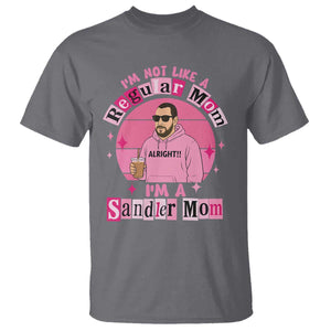 I Am Not Like A Regular Mom I Am A Sandler Mom T Shirt Funny Mother's Day Meme TS11 Charcoal Print Your Wear