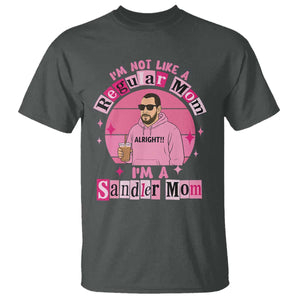 I Am Not Like A Regular Mom I Am A Sandler Mom T Shirt Funny Mother's Day Meme TS11 Dark Heather Print Your Wear