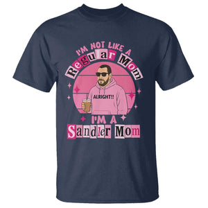 I Am Not Like A Regular Mom I Am A Sandler Mom T Shirt Funny Mother's Day Meme TS11 Navy Print Your Wear