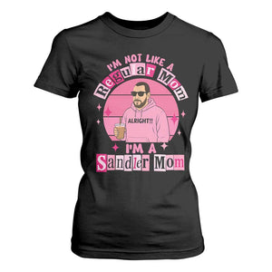 I Am Not Like A Regular Mom I Am A Sandler Mom T Shirt For Women Funny Mother's Day Meme TS11 Black Print Your Wear